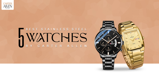 5 Best Stainless Steel Watches for You - Carter Allen